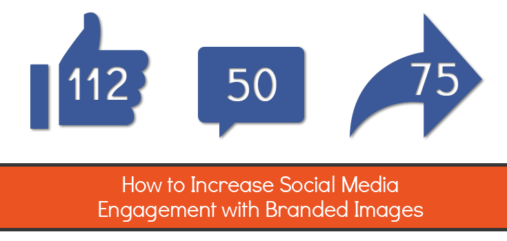 How to Increase Social Media Engagement with Branded Images