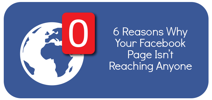 6 Reasons Why Your Facebook Page Isn’t Reaching Anyone